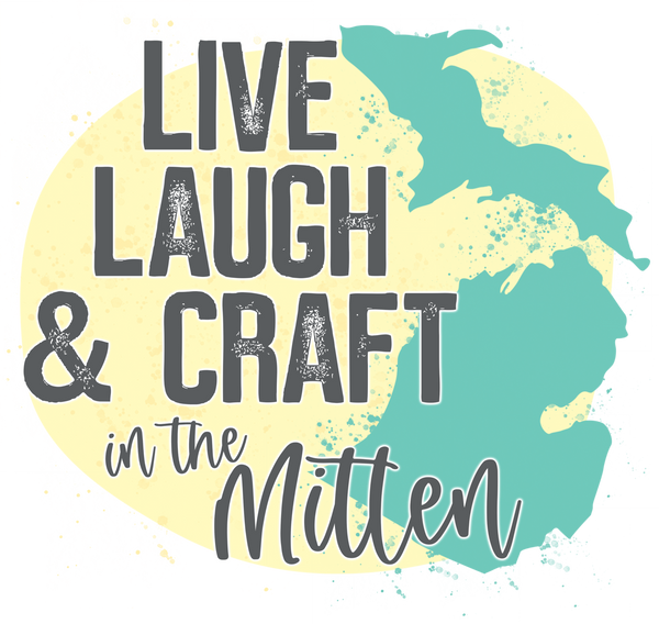 Live Laugh and Craft In the Mitten