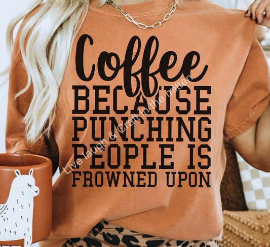 Coffee, Because Punching People Is Frowned Upon